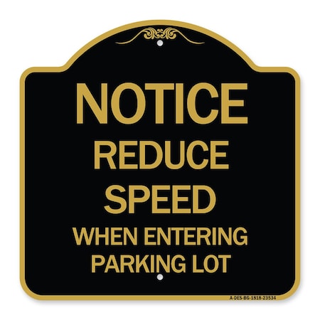 Signmission -Reduce Speed When Entering Parking Lot Sign, Black & Gold Aluminum Sign, 18" x 18", BG-1818-23534 A-DES-BG-1818-23534